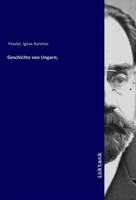 Ignaz Aurelius Fessler | Geschichte Von Ungarn; | Taschenbuch | Deutsch