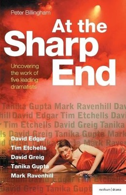 At the Sharp End: Uncovering the Work of Five Leading Dramatists - 9780713685077