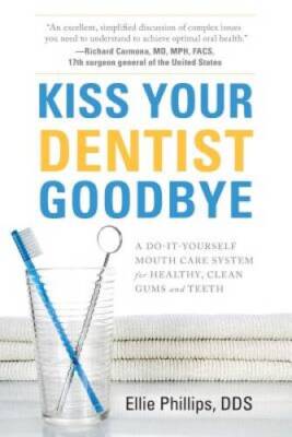 Kiss Your Dentist Goodbye: A Do-It-Yourself Mouth Care System for He - VERY GOOD