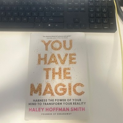 You Have the Magic: Harness the Power of Your Mind to Transform Your Reality