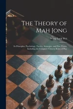 The Theory of Mah Jong; Its Principles, Psychology, Tactics, Strategies, and