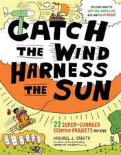 Catch the Wind, Harness the Sun: 22 Super-Charged Projects for Kids by Caduto, M