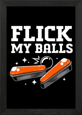 Flipper Flick My Balls gerahmtes Wandbild Poster Leinwanddruck Bild