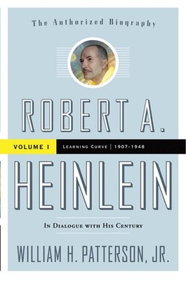 Robert A. Heinlein: In Dialogue with His Century, Volume 1: Learning Curve (...