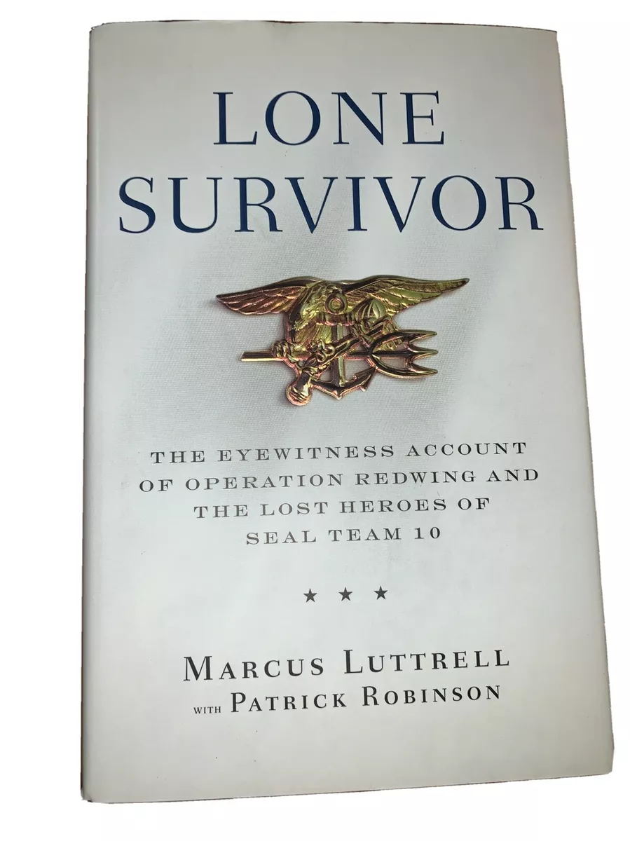 Lone Survivor: The Eyewitness Account of Operation Redwing and the Lost  Heroes of SEAL Team 10