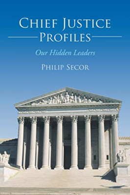 Chief Justice Profiles: Our Hidden Leaders -  NEW Philip Secor 2013