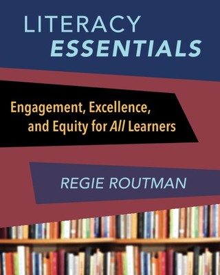 Literacy Essentials: Engagement, Excellence and Equity for All Learners