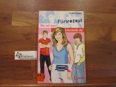 Wer mit wem? Entscheide du!; Teil: Bd. 6., Flirtrezept. Isabel Varese Varese, Is