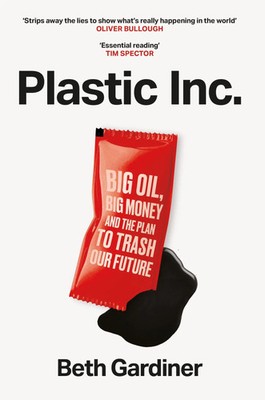 Plastic Inc | Big Oil, Big Money and The Plan To Trash Our Future | Gardiner