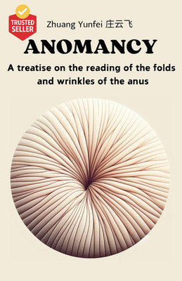 Anomancy: a Treatise on the Reading of the Folds and Wrinkles of the Anus