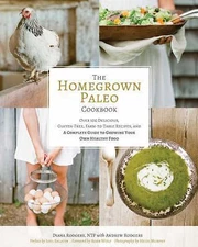 The Homegrown Paleo Cookbook: Over 100 Delicious, Gluten-Free, Farm-To-Table...
