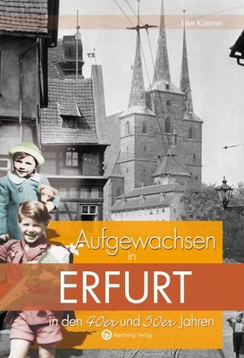 Aufgewachsen in Erfurt in den 40er und 50er Jahren Eike Küstner