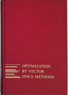 OPTIMIZATION BY VECTOR SPACE METHODS (SERIES IN DECISION By David G. Luenberger