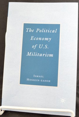 THE POLITICAL ECONOMY OF U.S. MILITARISM By Ismael Hossein-Zadeh 2006 PB NEW