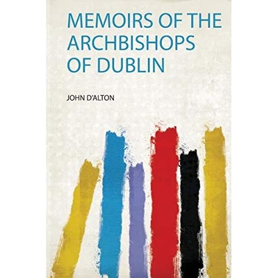 Memoirs of the Archbishops of Dublin -  NEW John D'alton 2020