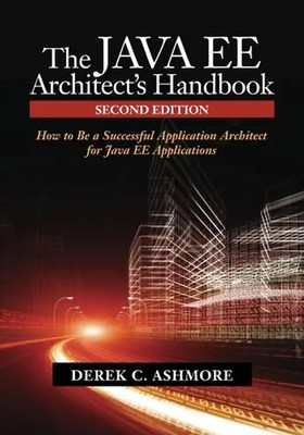 The Java EE Architect's Handbook, Second Edition: How to be a successful applica