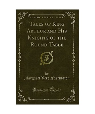 Tales of King Arthur and His Knights of the Round Table [Classic Reprint], Marga