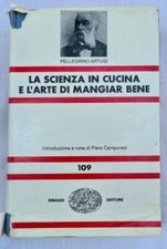 Pellegrino Artusi - La scienza in cucina e l'arte di mangiare bene - Einaudi