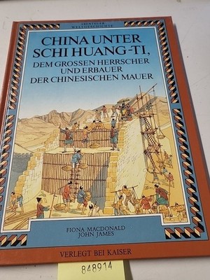 Abenteuer Weltgeschichte. China unter Schi Huang- Ti, dem großen Herrscher und E