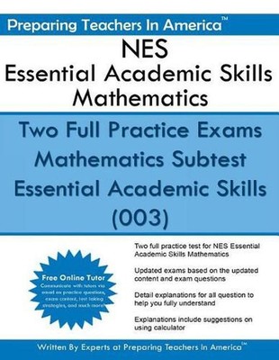 NES Essential Academic Skills Mathematics: Two Full Practice Exams Mathematics S