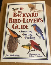 The Backyard Bird-Lover's Guide: Attracting, Nesting, Feeding