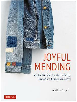 Joyful Mending: Visible Repairs for the Perfectly Imperfect Things We Love!...