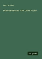 Laura M Colvin | Belles And Beaux: With Other Poems | Taschenbuch | Englisch