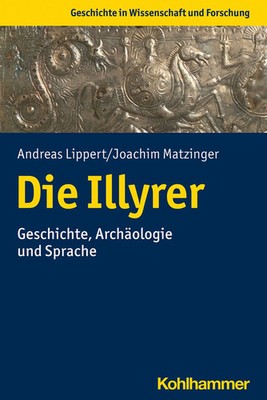 Die Illyrer | Geschichte, Archäologie und Sprache | Andreas Lippert (u. a.)