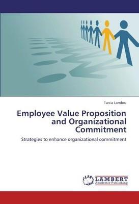 EMPLOYEE VALUE PROPOSITION AND ORGANIZATIONAL COMMITMENT: By Tania Lambru *NEW*