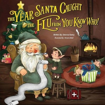 The Year Santa Caught the Flu from You Know Who! by Deonna Baney Paperback Book