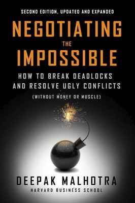 Negotiating the Impossible, Second Edition: How, Malhotra, Malhotra,=#