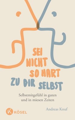 Andreas Knuf Sei nicht so hart zu dir selbst