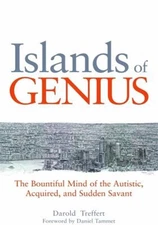 Islands of Genius : The Bountiful Mind of the Autistic, Acquired,