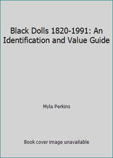 Black Dolls 1820-1991: An Identification and Value Guide by Myla Perkins
