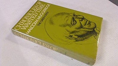Chronicles of Wasted Time - Volume ..., Muggeridge, Mal