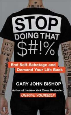 Stop Doing That $#!% Intl Merch Ed by Gary John Bishop: New