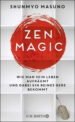 Zen Magic Wie man sein Leben aufräumt und dabei ein reines Herz bekommt
