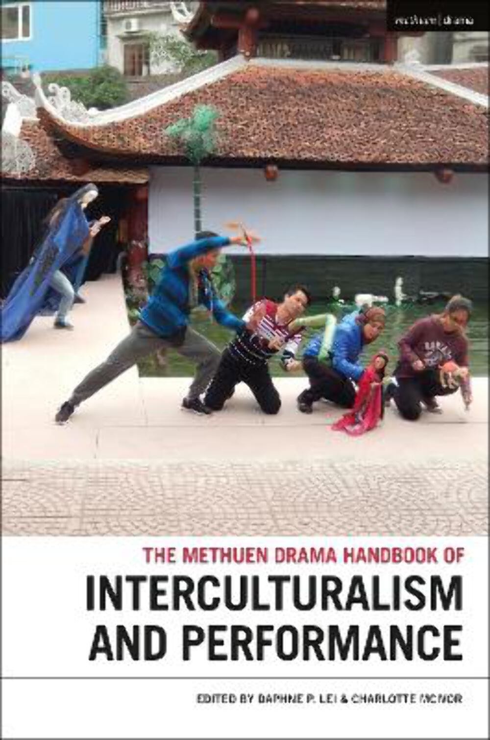 Daphne Lei: The Methuen Drama Handbook of Interculturalism and Performance (Meth