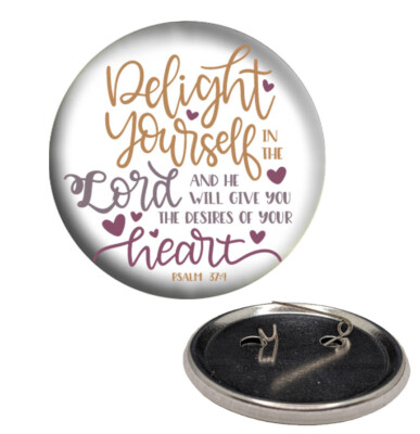 Psalm 37:4 Delight Yourself in the Lord Religious 2 1/4'' Pinback Button Pin
