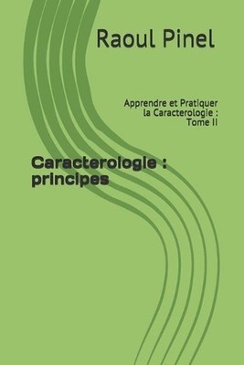 Caracterologie: principes: Apprendre et Pratiquer la Caracterologie: Tome II by