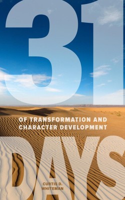 31 Days of Transformation and Character Development by Curtis D. Whiteman