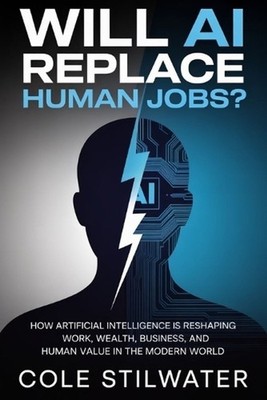Will AI Replace Human Jobs?: How Artificial Intelligence Is Reshaping Work, Weal