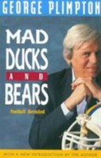 Mad Ducks and Bears/Football Revisited by George Plimpton
