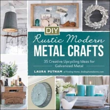 DIY Rustic Modern Metal Crafts: 35 Creative Upcycling Ideas for Galvanize - GOOD