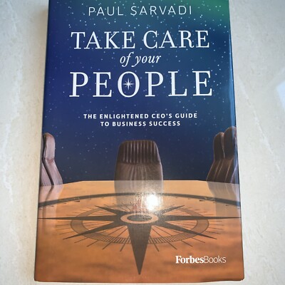 Take Care of Your People : The Enlightened CEO's Guide to Business Success   NEW