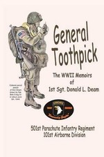 General Toothpick...WW II Memiors of 1st Sgt Donald L. Deam: 501st Infantry Regi