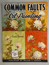 COMMON FAULTS IN OIL PAINTING by Claude Parsons 125 Walter Foster Art Book