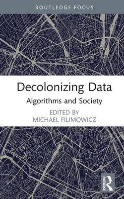 Decolonizing Data: Algorithms and Society by Michael Filimowicz Hardcover Book