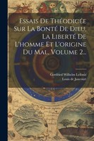 Essais De ThéOdicéE Sur La Bonté De Dieu, La Liberté De L'homme Et L'origine Du