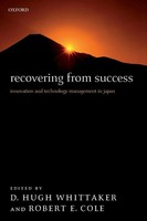 Recovering From Success Innovation And Technology Management In Japan Buch 2006